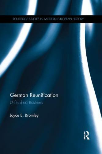 German Reunification: Unfinished Business (Routledge Studies in Modern European