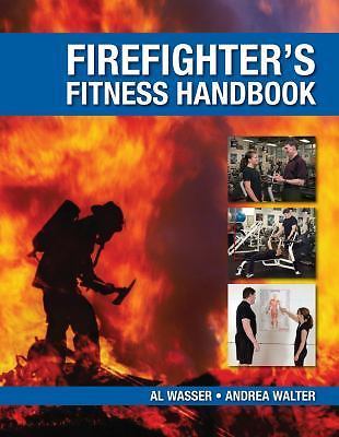 The Firefighter’s Fitness Handbook 1st Edition by Al Wasser (Author), Andrea A.