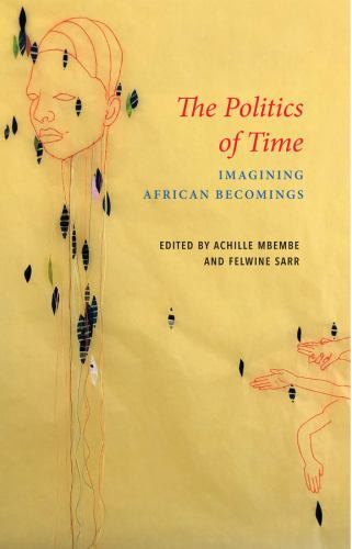 Politics of Time : Imagining African Becomings, Paperback by Mbembe, Achille …