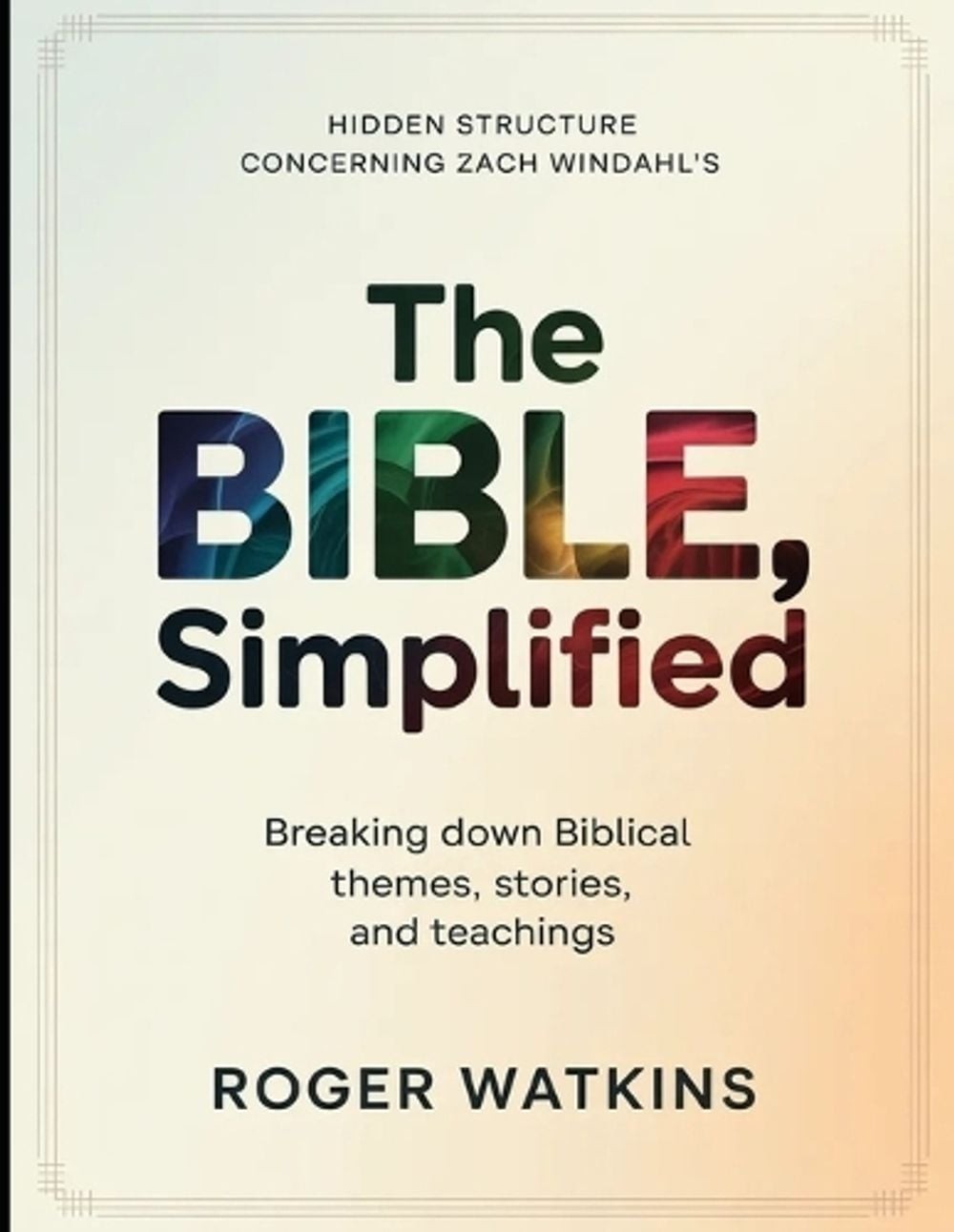 Hidden Structure Concerning Zach Windahl’s The Bible, Simplified: Breaking Down