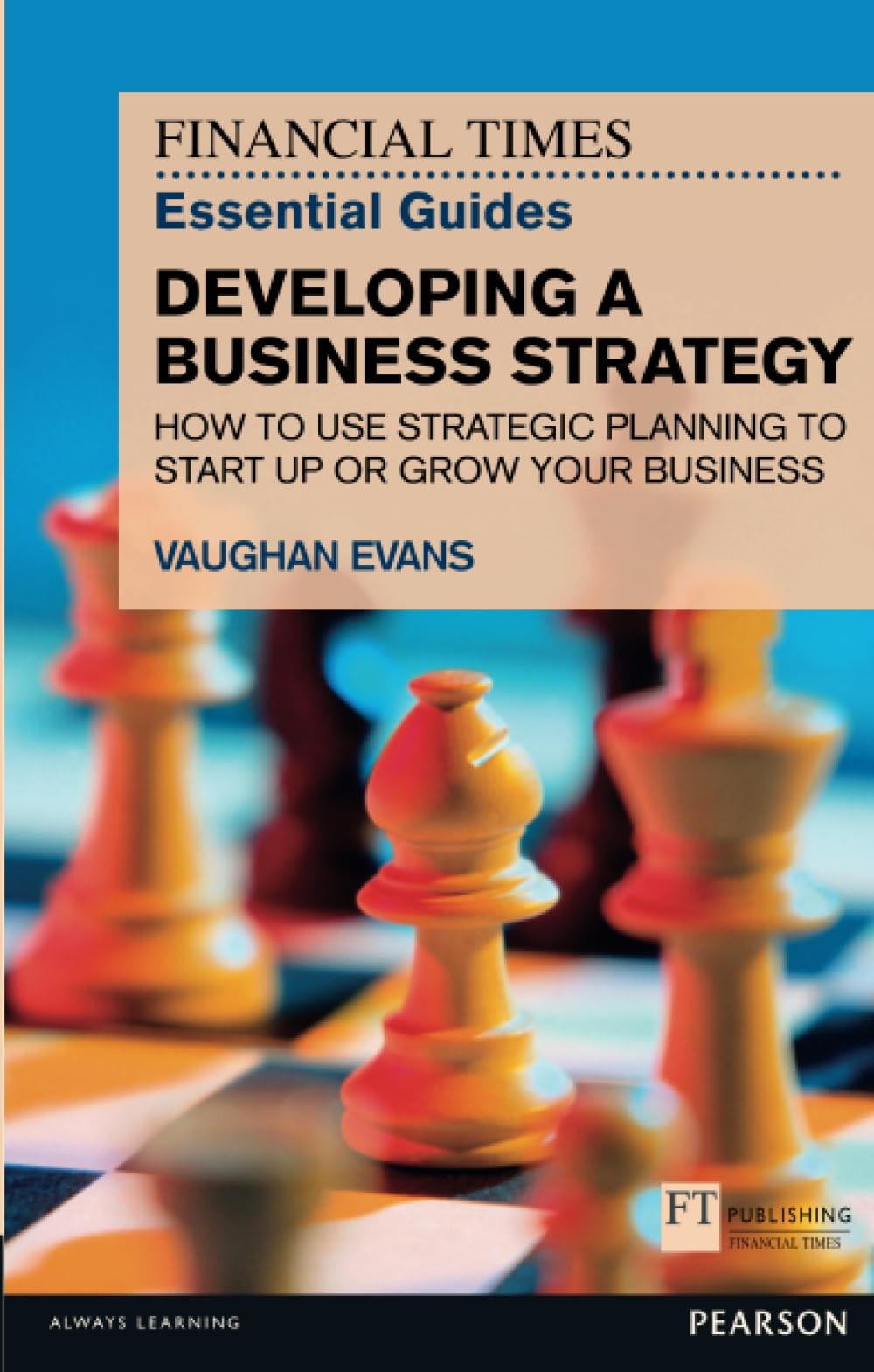 Financial Times Essential Guide to Developing a Business Strategy, The: How …