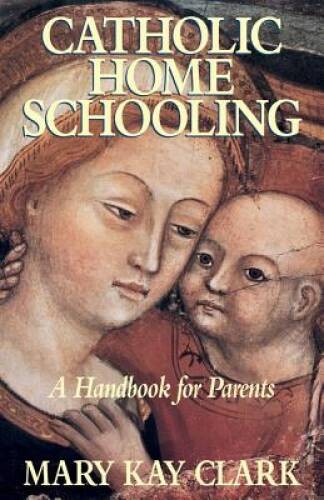 Catholic Home Schooling – Paperback By Clark, Mary Kay – ACCEPTABLE