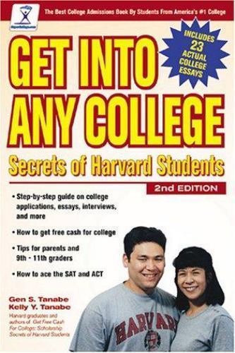Get into Any College : Secrets of Harvard Students by Gen Tanabe and Kelly Y….