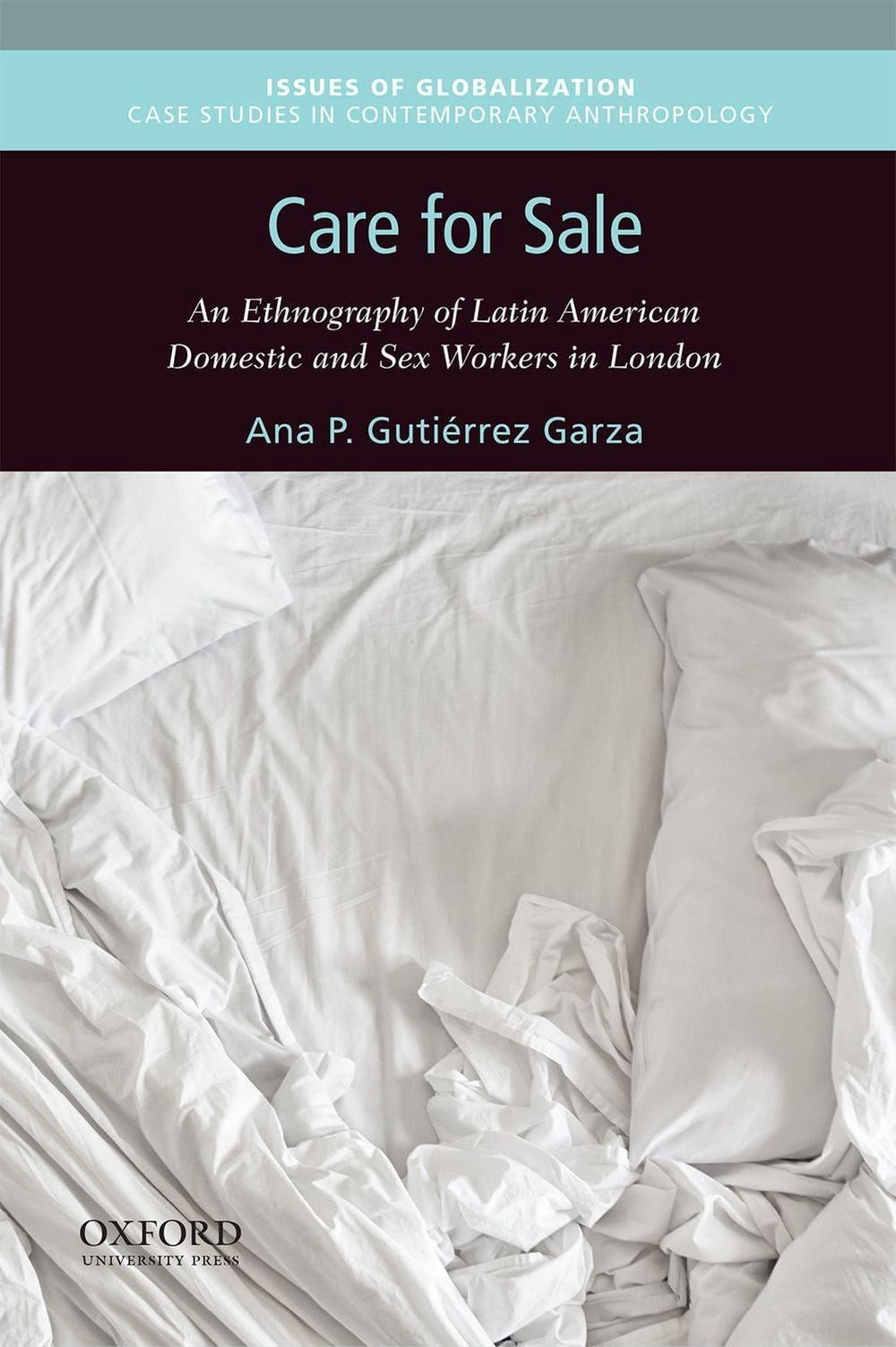 Care for Sale: An Ethnography of Latin American Domestic and Sex Workers in Lond
