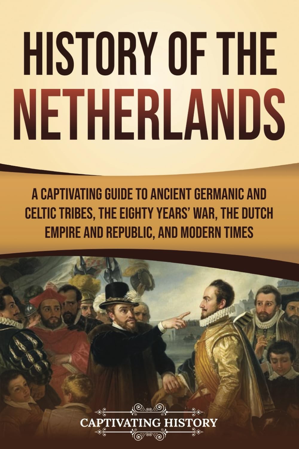 History of the Netherlands: A Captivating Guide to Ancient Germanic and Celt…