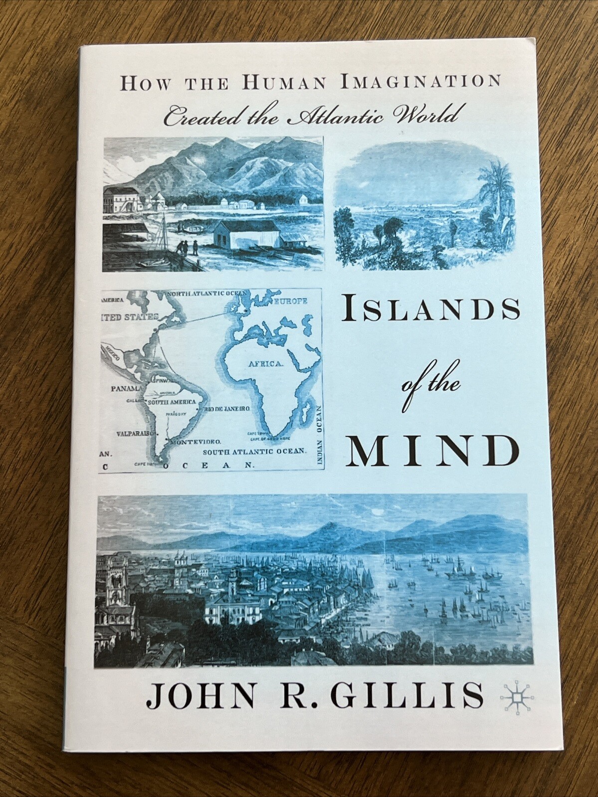 ISLANDS OF THE MIND: HOW THE HUMAN IMAGINATION CREATED THE Atl By John R. Gillis
