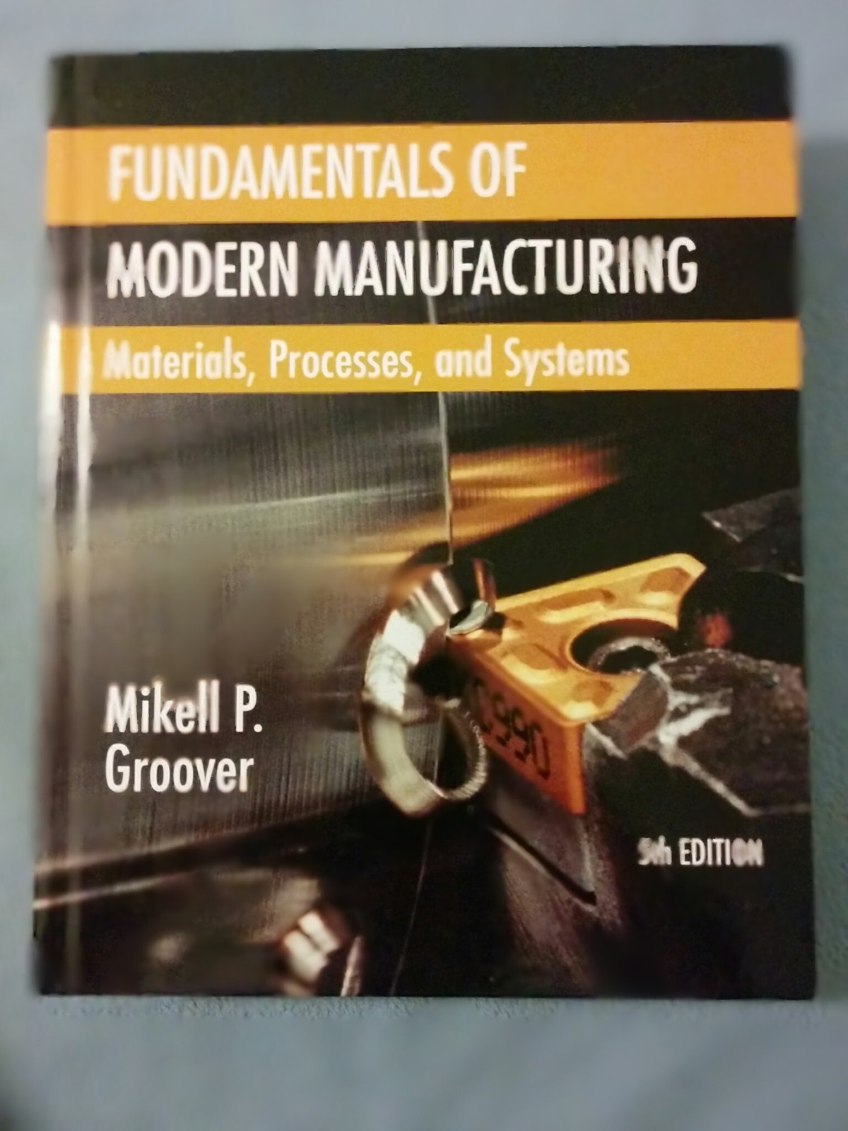 Fundamentals of Modern Manufacturing by Mikell P. Groover