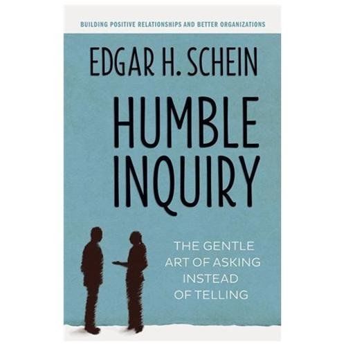 Humble Inquiry: The Gentle Art of Asking Instead of Telling by Schein, Edgar H.