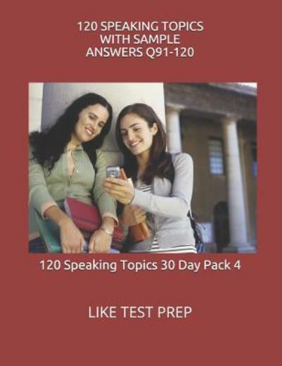 120 Speaking Topics With Sample Answers Q91-120: 120 Speaking Topics 30 Day…