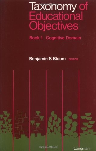 Taxonomy of Educational Objectives, Handbook 1: Cognitive Domain by Bloom