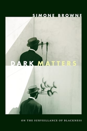 Dark Matters: On the Surveillance of Blackness by Simone Browne: Used