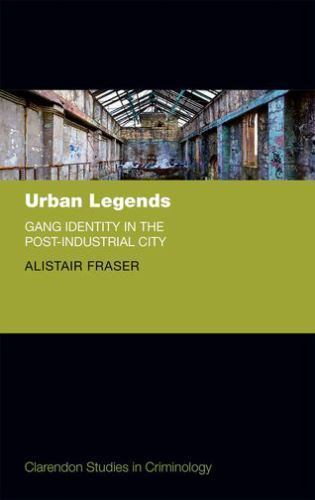 Urban Legends : Gang Identity in the Post-Industrial City, Hardcover by Frase…
