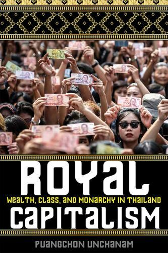 Royal Capitalism: Wealth, Class, and Monarchy in Thailand (New Perspectives in S