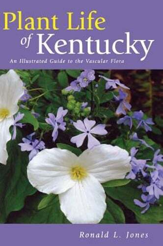 Plant Life of Kentucky: An Illustrated Guide to the Vascular Flora by Jones