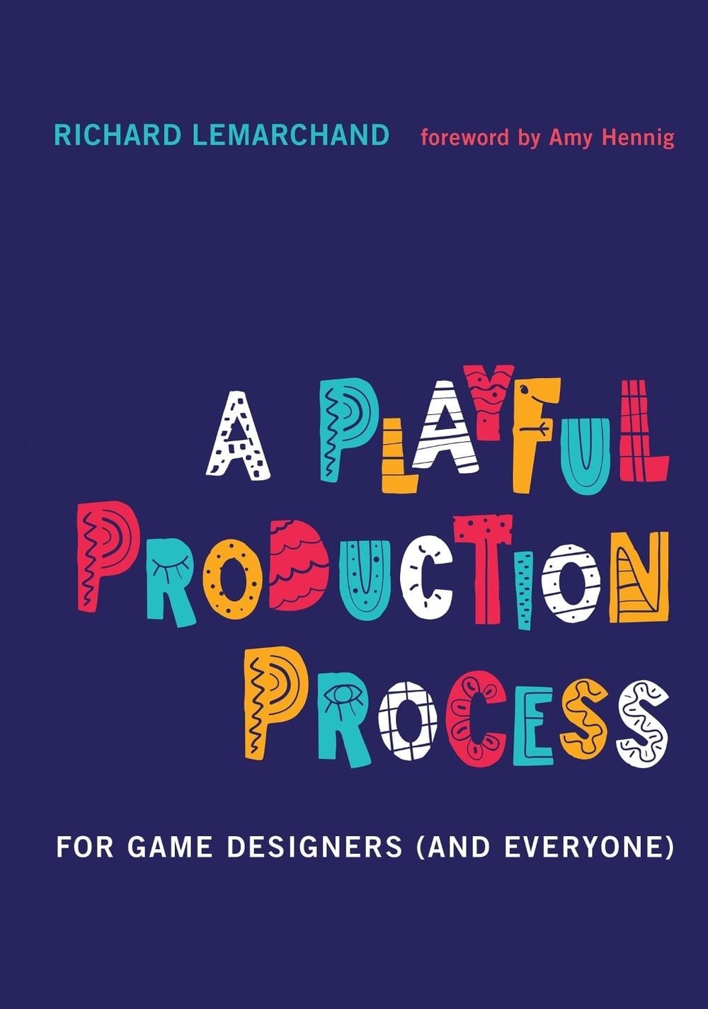 A Playful Production Process: For Game Designers (and Everyone) by Richard Lemar