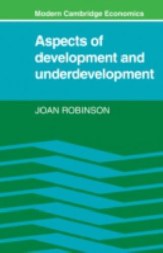 Aspects of Development and Underdevelopment by Robinson, Joan; Joan, Robinson
