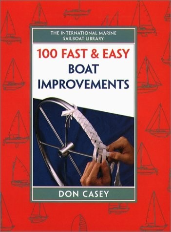 100 FAST & EASY BOAT IMPROVEMENTS By Don Casey – Hardcover *Excellent Condition*