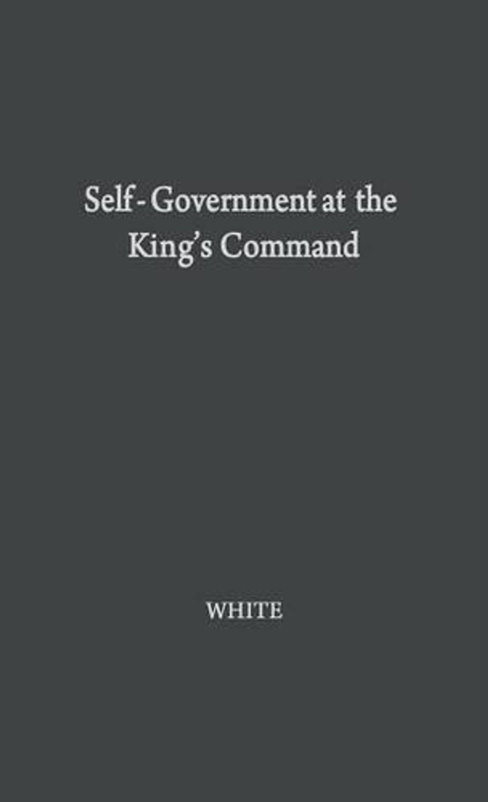 Self Govt: Study in the Beginnings of English Democracy by Albert Beebe White (E