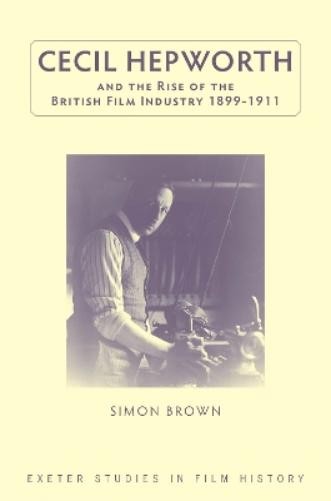 Simon Brown Cecil Hepworth and the Rise of the British Fi (Hardback) (UK IMPORT)
