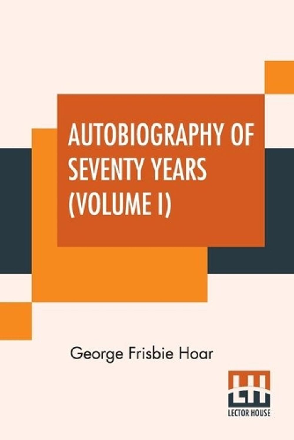 Autobiography Of Seventy Years (Volume I): In Two Volumes, Vol. I. by George Fri