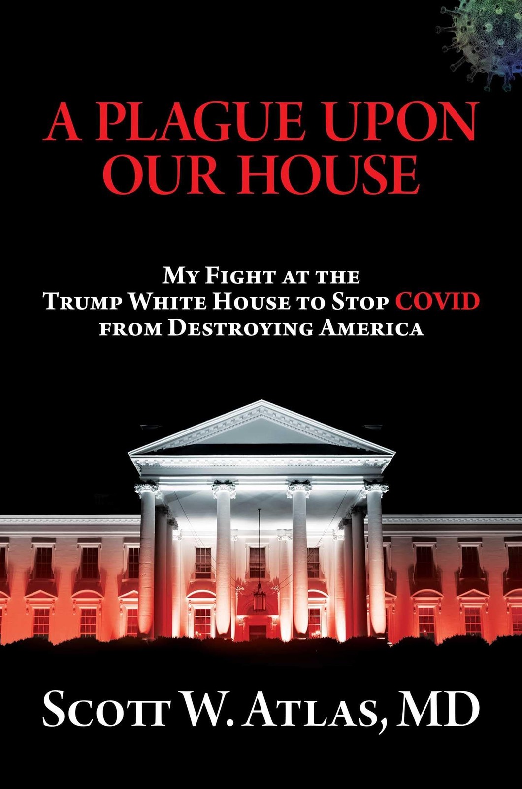 A Plague Upon Our House: My Fight at the Trump White House to Stop COVID fro…