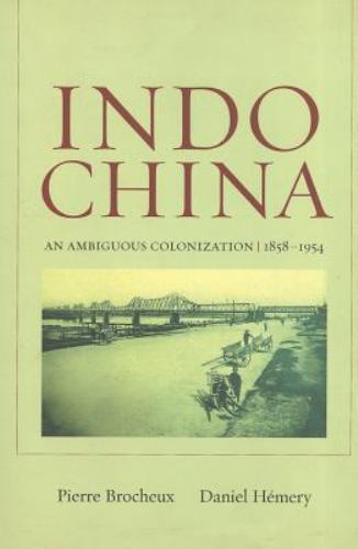 Indochina: An Ambiguous Colonization, 1858-1954 Volume 2