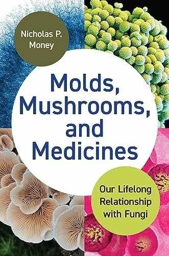 Molds, Mushrooms, and Medicines: – Hardcover, by Money Nicholas P.