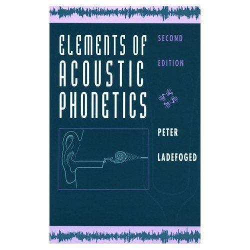 Elements of Acoustic Phonetics – paperback, Peter Ladefoged, 9780226467641