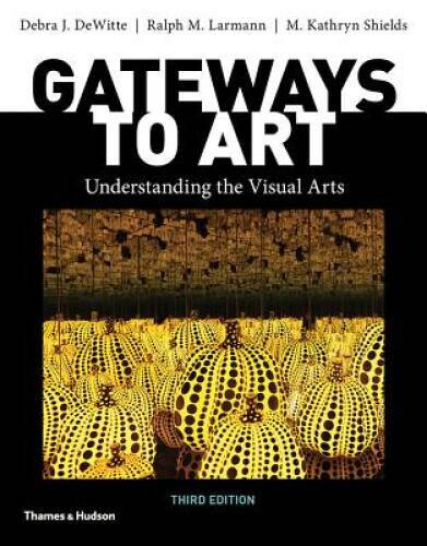Gateways to Art (Third Edition) – Paperback By DeWitte, Debra J. – GOOD