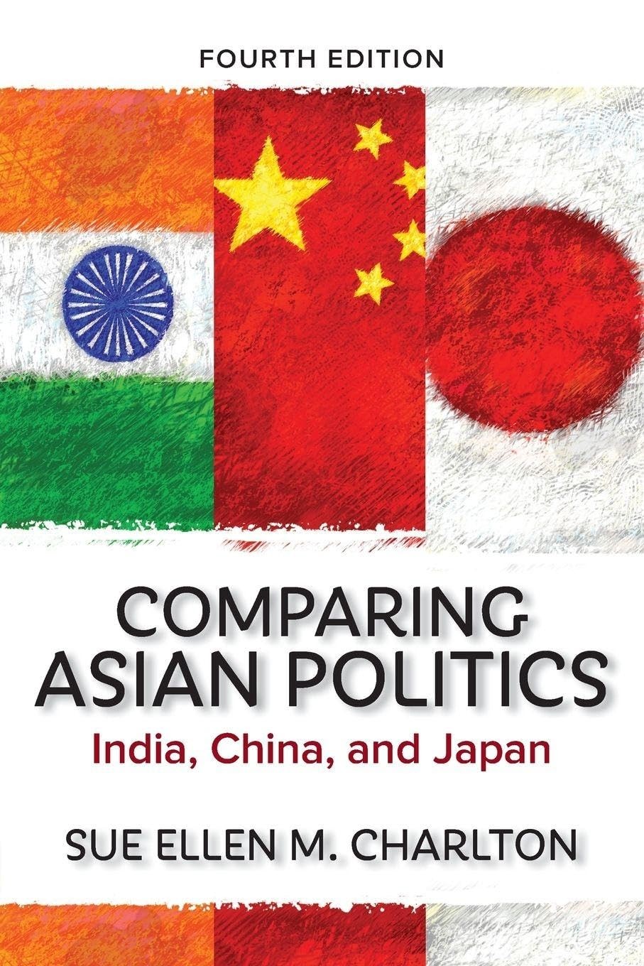 Comparing Asian Politics: India, China, and Japan by Sue Ellen M. Charlton