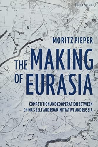 The Making of Eurasia: Competition and Cooperation Between China’s Belt and Road