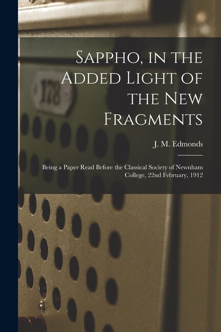 Sappho, In The Added Light Of The New Fragments: Being A Paper Read Before …