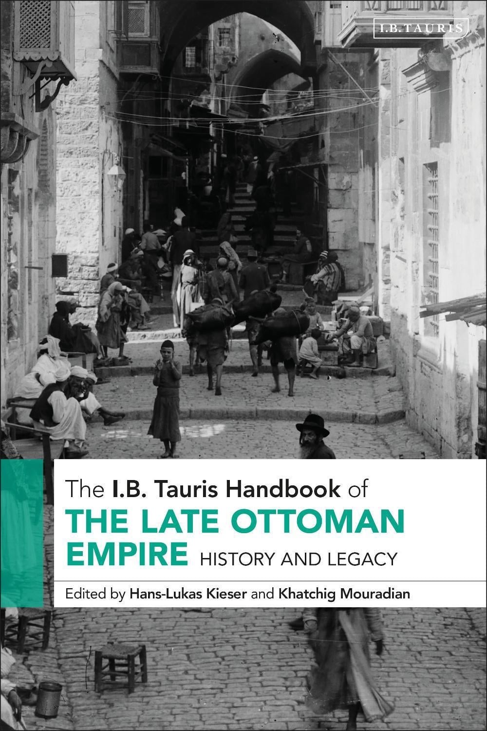 The I.B. Tauris Handbook of the Late Ottoman Empire: History and Legacy by Hans-