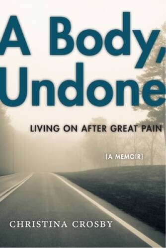 A Body, Undone: Living On After Great Pain (Sexual Cultures) – Hardcover – GOOD