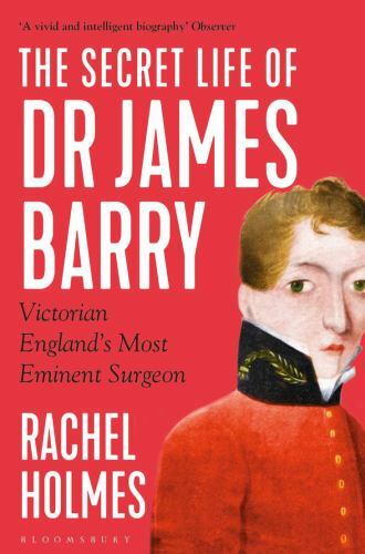 Secret Life of Dr James Barry : Victorian England’s Most Eminent Surgeon, Pap…