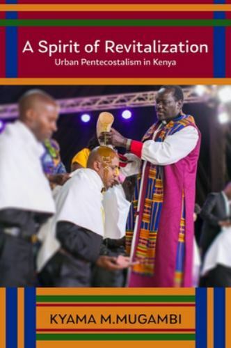 Spirit of Revitalization : Urban Pentecostalism in Kenya, Hardcover by Mugamb…