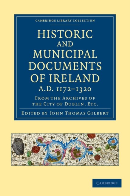Gilbert – Historic and Municipal Documents of Ireland A.D. 1172-1320 – G555z