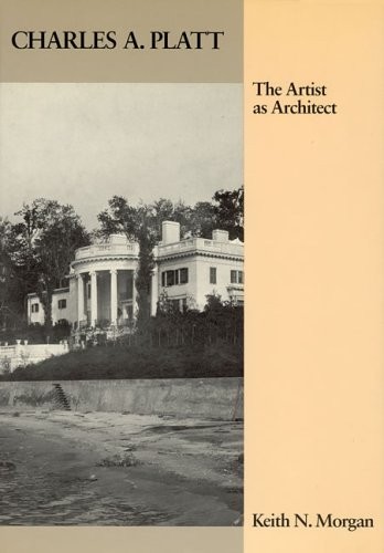 CHARLES PLATT: THE ARTIST AS ARCHITECT (ARCHITECTURAL By Keith Morgan EXCELLENT