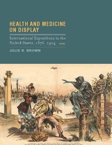 Health and Medicine on Display: International Expositions in the United States,