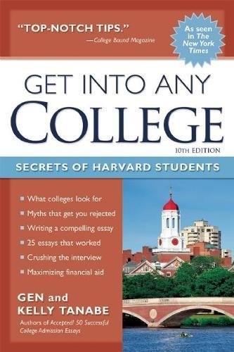 GET INTO ANY COLLEGE: SECRETS OF HARVARD STUDENTS By Gen Tanabe & Kelly Tanabe