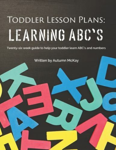 Toddler Lesson Plans: Learning ABC’s: T- 1539886964, Mrs Autumn McKay, paperback