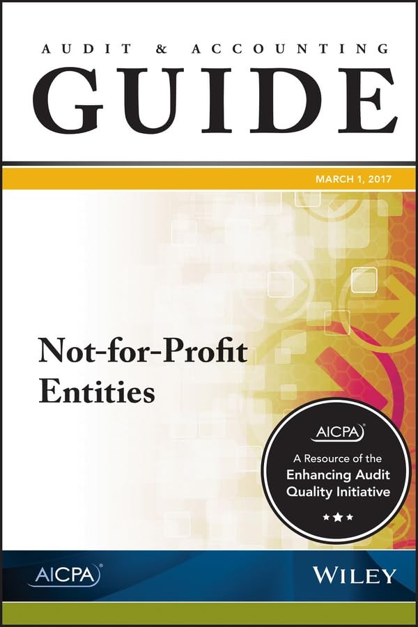 Auditing and Accounting Guide: Not-for-Profit Entities, 2017 (AICPA Audit an…