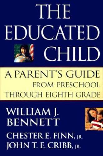 The Educated Child: A Parents Guide From Preschool Through Eighth Grade – GOOD