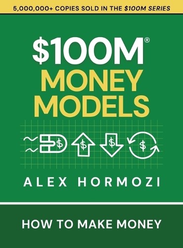 Alex Hormozi $100M Money Models (Hardback) (UK IMPORT)
