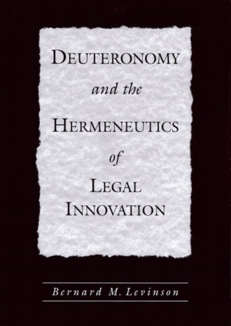 Levinson – Deuteronomy and the Hermeneutics of Legal Innovation – New – X555z