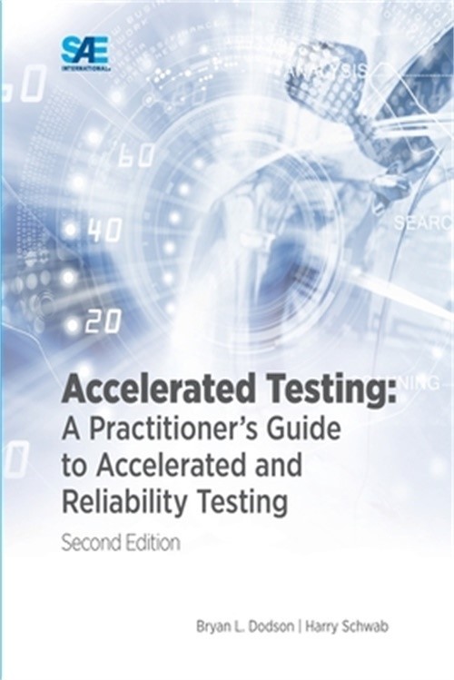 Accelerated Testing: A Practitioner’s Guide to Accelerated and Reliability Testi