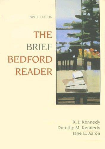 The Brief Bedford Reader by X. J. Kennedy; Dorothy M. Kennedy; Jane E. Aaron