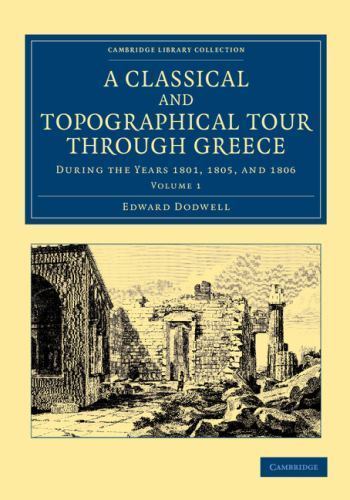 A Classical and Topographical Tour through Greece: During the Years 1801, 18…