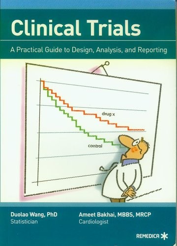Clinical Trials: A Practical Guide to Design, Analysis and Reporting