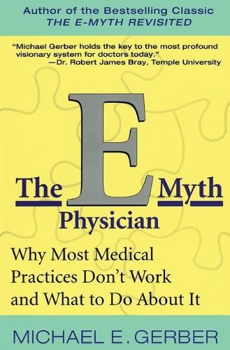 The E-Myth Physician: Why Most Medi…, Gerber, Michael